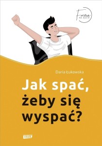 JAK SPAĆ, ŻEBY SIĘ WYSPAĆ?, DARIA ŁUKOWSKA