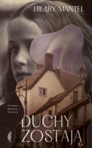 DUCHY ZOSTAJĄ, HILARY MANTEL