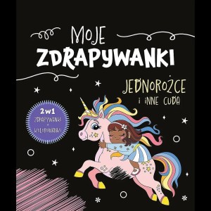 MOJE ZDRAPYWANKI. JEDNOROŻCE I INNE CUDA