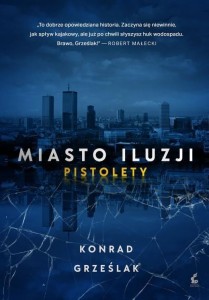 MIASTO ILUZJI. PISTOLETY, KONRAD GRZEŚLAK