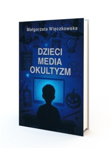 DZIECI, MEDIA, OKULTYZM, MAŁGORZATA WIĘCZKOWSKA