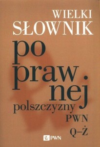 WIELKI SŁOWNIK POPRAWNEJ POLSZCZYZNY PWN Q-Ż