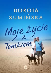 MOJE ŻYCIE Z TOMKIEM, DOROTA SUMIŃSKA