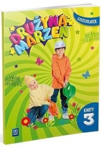 DRUŻYNA MARZEŃ SZEŚCIOLATEK.KARTY PRACY CZ.3 2022