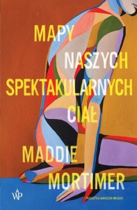 MAPY NASZYCH SPEKTAKULARNYCH CIAŁ, MADDIE MORTIMER