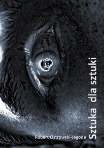 SZTUKA DLA SZTUKI, ROBERT OSTROWSKI-JAGODA