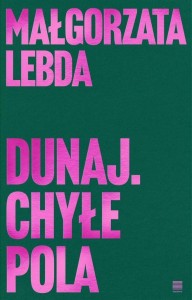 DUNAJ. CHYŁE POLA, MAŁGORZATA LEBDA