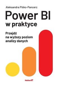 POWER BI W PRAKTYCE. PRZEJDŹ NA WYŻSZY POZIOM...