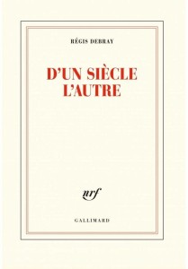 D'UN SIECLE L'AUTRE, REGIS DEBRAY
