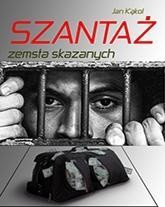 SZANTAŻ. ZEMSTA SKAZANYCH, JAN KĄKOL