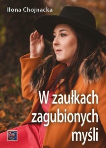 W ZAUŁKACH ZAGUBIONYCH MYŚLI, ILONA CHOJNACKA