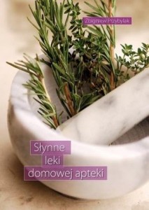 SŁYNNE LEKI DOMOWEJ APTEKI, ZBIGNIEW PRZYBYLAK