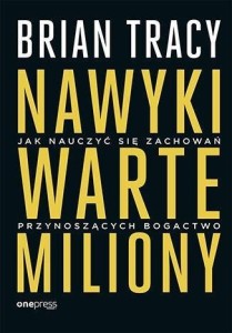 NAWYKI WARTE MILIONY, BRIAN TRACY