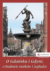 O GDAŃSKU I GDYNI, O BUDOWIE STATKÓW I ŻEGLUDZE
