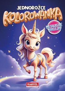KOLOROWANKA. JEDNOROŻCE Z NAKLEJKAMI METALICZNYMI