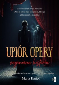 UPIÓR OPERY. ZAGINIONA HISTORIA, MARTA KMIEĆ