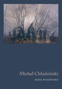 BOŻE RYKOWISKO, MICHAŁ CHLUDZIŃSKI