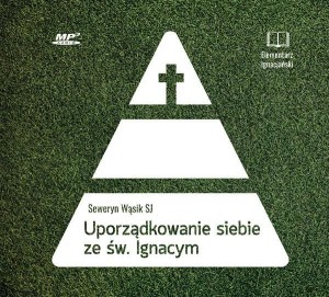 UPORZĄDKOWANIE SIEBIE ZE ŚW. I. LOYOLĄ AUDIOBOOK