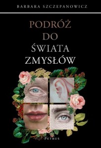 PODRÓŻ DO ŚWIATA ZMYSŁÓW, BARBARA SZCZEPANOWICZ