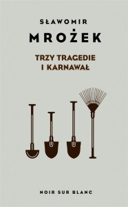 TRZY TRAGEDIE I KARNAWAŁ, SŁAWOMIR MROŻEK