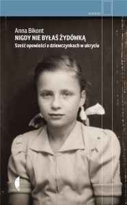 NIGDY NIE BYŁAŚ ŻYDÓWKĄ, ANNA BIKONT