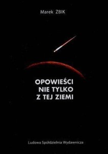OPOWIEŚCI NIE TYLKO Z TEJ ZIEMI., MAREK ŻBIK