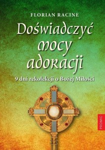 DOŚWIADCZYĆ MOCY ADORACJI. 9 DNI REKOLEKCJI