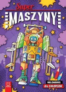 SUPERMASZYNY. MALOWANKA DLA CHŁOPCÓW