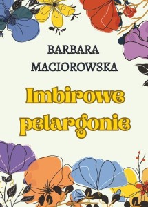 IMBIROWE PELARGONIE, BARBARA MACIOROWSKA