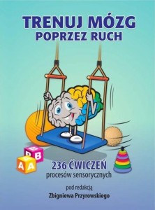 TRENUJ MÓZG POPRZEZ RUCH, RED. ZBIGNIEW PRZYROWSKI