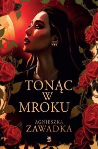 TONĄC W MROKU, AGNIESZKA ZAWADKA