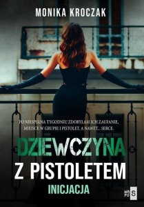 DZIEWCZYNA Z PISTOLETEM. INICJACJA, MONIKA KROCZAK