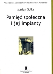 PAMIĘĆ SPOŁECZNA I JEJ IMPLANTY, MARIAN GOLKA