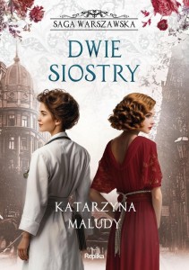 SAGA WARSZAWSKA T.7 DWIE SIOSTRY, KATARZYNA MALUDY
