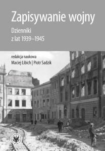 ZAPISYWANIE WOJNY. DZIENNIKI Z LAT 1939-1945