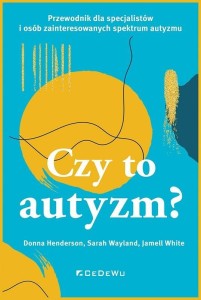 CZY TO AUTYZM? PRZEWODNIK DLA SPECJALISTÓW I OSÓB