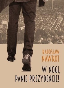 W NOGI, PANIE PREZYDENCIE!, RADOSŁAW NAWROT