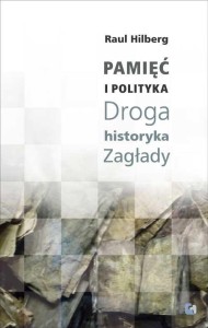 PAMIĘĆ I POLITYKA. DROGA HISTORYKA ZAGŁADY
