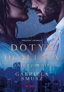 DOTYK OCALENIA. ZNIEWOLENIE, GABRIELA SMUSZ