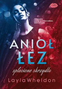 ANIOŁ ŁEZ T.4 SPLECIONE SKRZYDŁA, LAYLA WHELDON