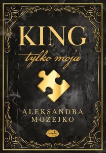 KING. TYLKO MOJA, ALEKSANDRA MOŻEJKO