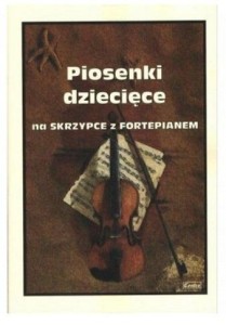 PIOSENKI DZIECIĘCE NA SKRZYPCE Z FORTEPIANEM