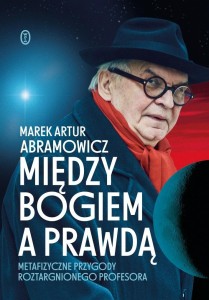 MIĘDZY BOGIEM A PRAWDĄ, MAREK ARTUR ABRAMOWICZ