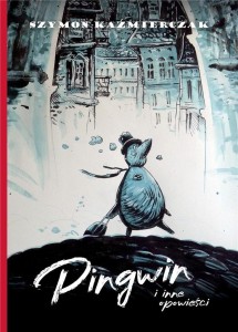 PINGWIN I INNE OPOWIEŚCI, SZYMON KAŹMIERCZAK