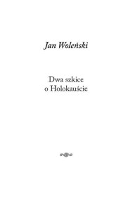 DWA SZKICE O HOLOKAUŚCIE, JAN WOLEŃSKI