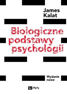 BIOLOGICZNE PODSTAWY PSYCHOLOGII. WYDANIE NOWE