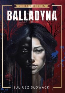 ZŁOTA KOLEKCJA. BALLADYNA, JULIUSZ SŁOWACKI