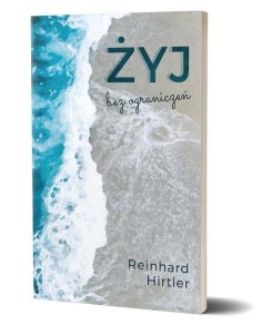 ŻYJ BEZ OGRANICZEŃ, REINHARD HIRTLER
