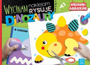 WYCINAM, NAKLEJAM, RYSUJĘ. DINOZAURY