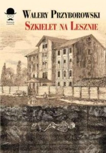 SZKIELET NA LESZNIE, WALERY PRZYBOROWSKI